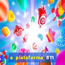 a plataforma 811 bet é confiável